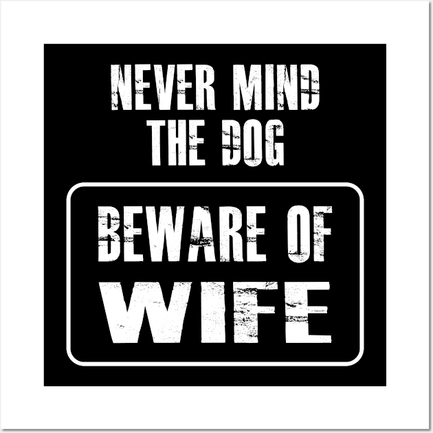 Wife - Never mind the dog beware of wife Wall Art by KC Happy Shop